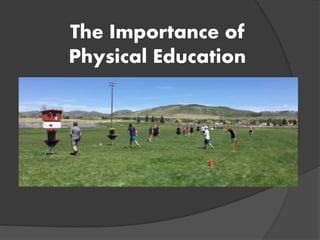 The Importance of
Physical Education
 