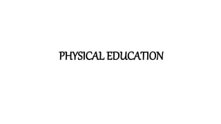 PHYSICAL EDUCATION
 