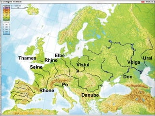 Elbe
Thames     Rhine                          Ural
                                  Volga
   Seine              Vistul
                      a
                                 Don
                 Po
         Rhone
                        Danube
 