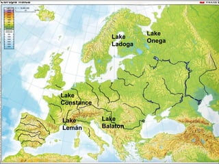 Lake
               Lake
                        Onega
               Ladoga




Lake
Constance

Lake        Lake
Lemán       Balaton
 