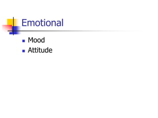 Emotional
 Mood
 Attitude
 