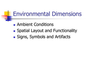 Environmental Dimensions
 Ambient Conditions
 Spatial Layout and Functionality
 Signs, Symbols and Artifacts
 