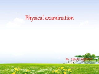 Physical examination
Mr. ABHAY RAJPOOT
 