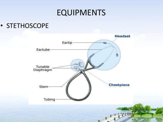 EQUIPMENTS
• STETHOSCOPE
 