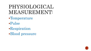Temperature
Pulse
Respiration
Blood pressure
 