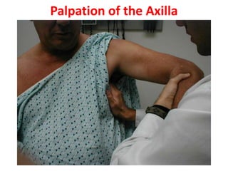 Palpation of the Axilla
 