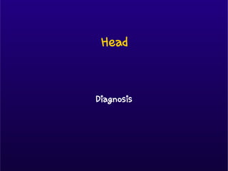 Head
Diagnosis
 