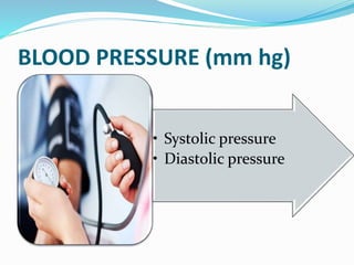 BLOOD PRESSURE (mm hg)
• Systolic pressure
• Diastolic pressure
 