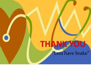 “Lets have brake”
 