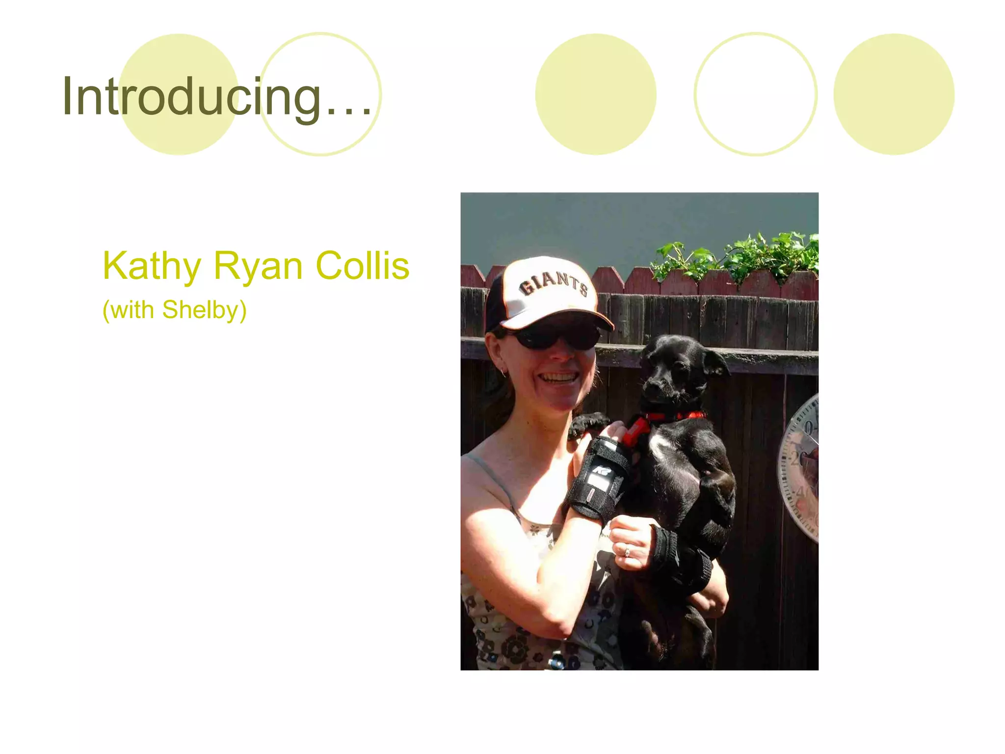 Introducing…


 Kathy Ryan Collis
 (with Shelby)
 