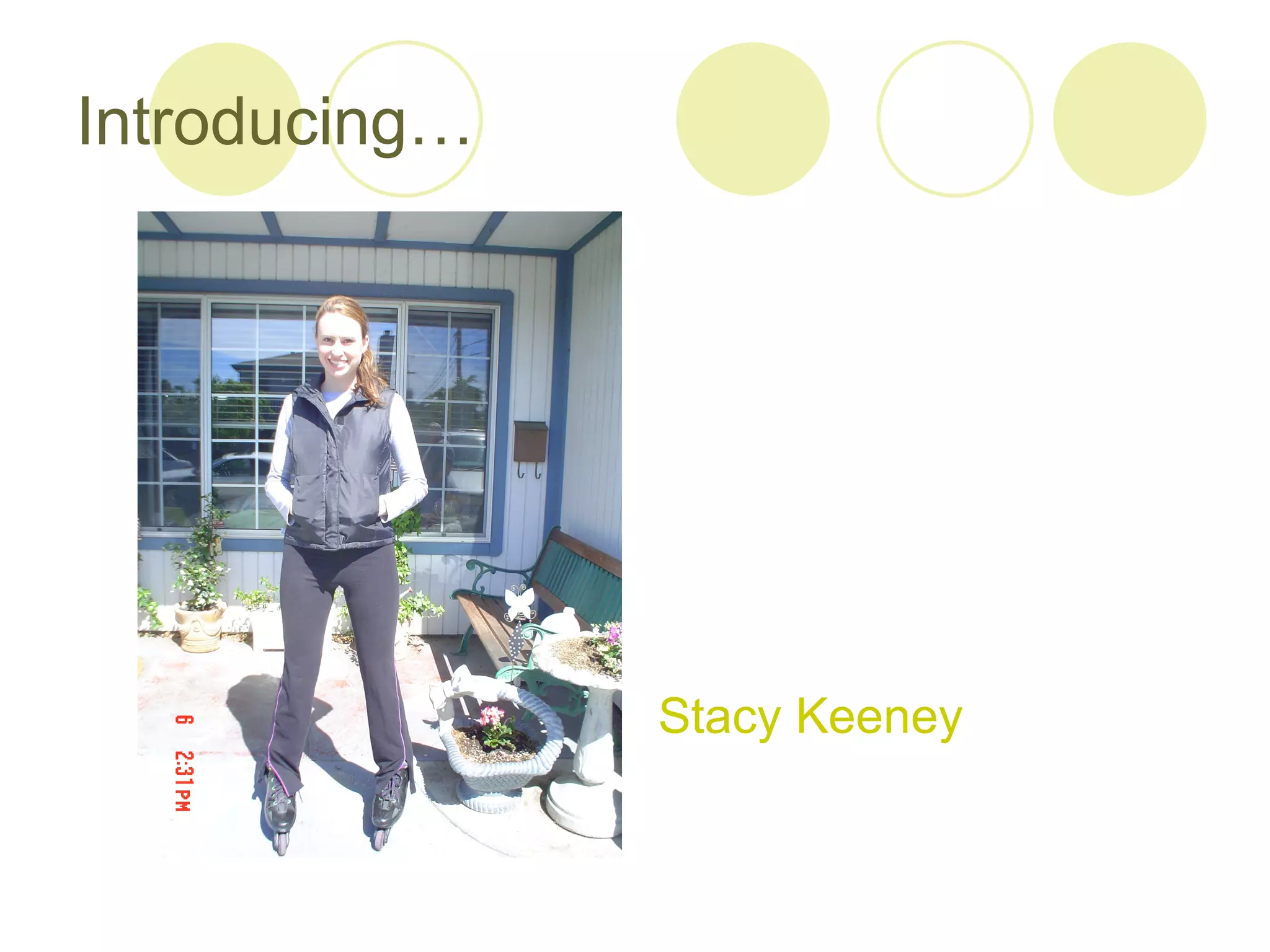 Introducing…




               Stacy Keeney
 