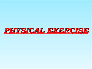 PHYSICAL EXERCISEPHYSICAL EXERCISEPHYSICAL EXERCISEPHYSICAL EXERCISE
 