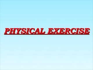 PHYSICAL EXERCISE
 