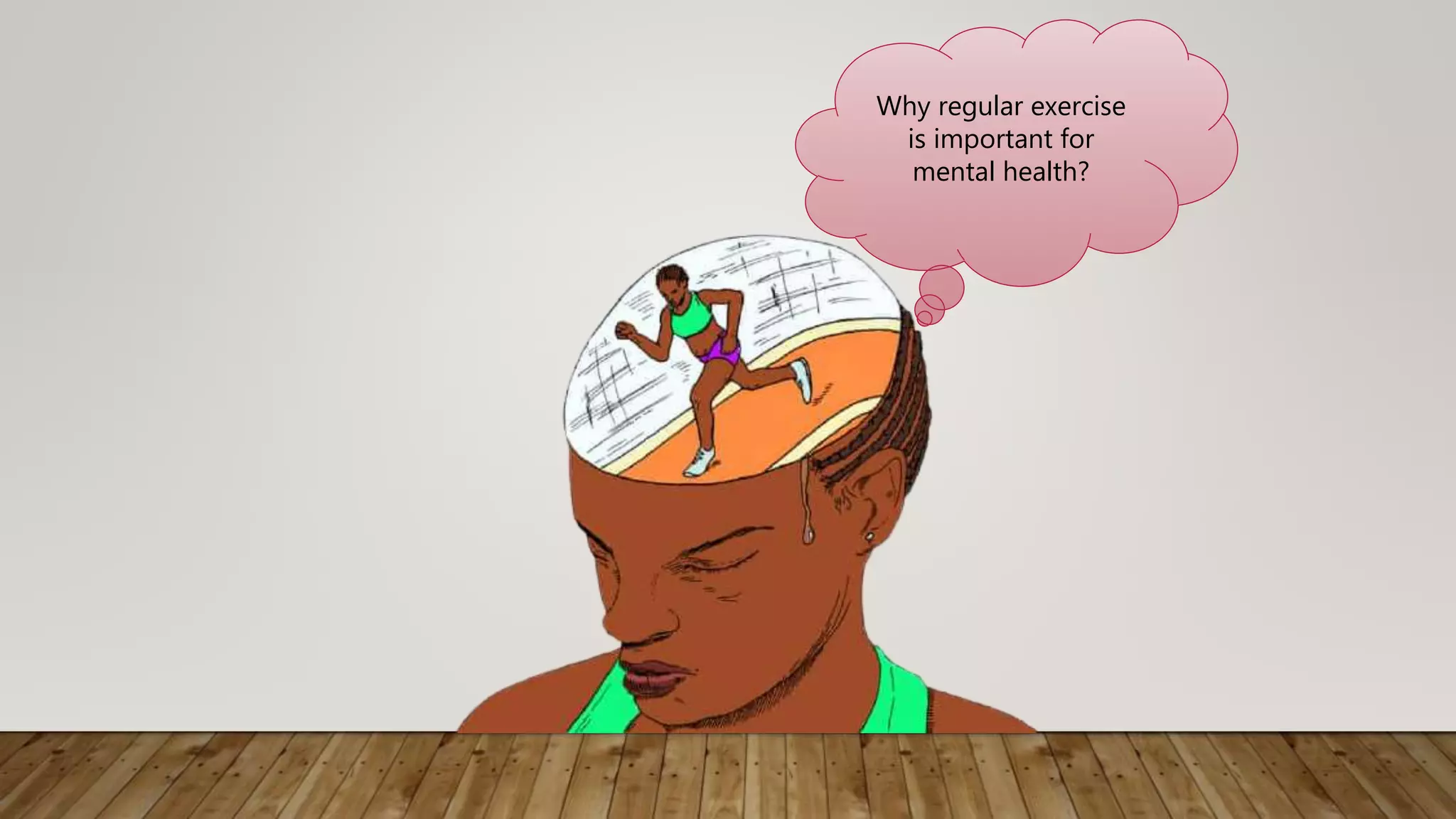 Why regular exercise
is important for
mental health?
 