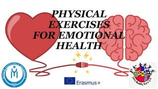 PHYSICAL
EXERCISES
FOR EMOTIONAL
HEALTH
 