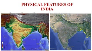 PHYSICAL FEATURES OF
INDIA
Madan Kumar M.A.,M.A.,B.Ed.,M.Phil.,M.B.A.,
 