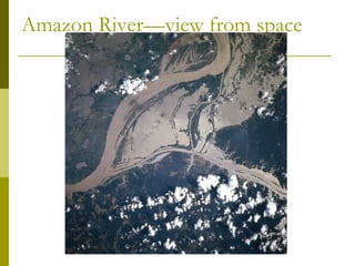 Amazon River—view from space
 