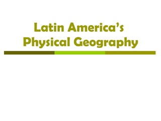 Latin America’s  Physical Geography 