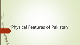 Physical Features of Pakistan
 