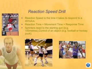 Reaction Speed Drill <ul><li>Reaction Speed is the time it takes to respond to a stimulus. </li></ul><ul><li>Reaction Time...