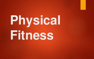 Physical
Fitness
 