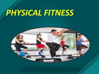 PHYSICAL FITNESS
 