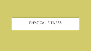 PHYSICAL FITNESS
 