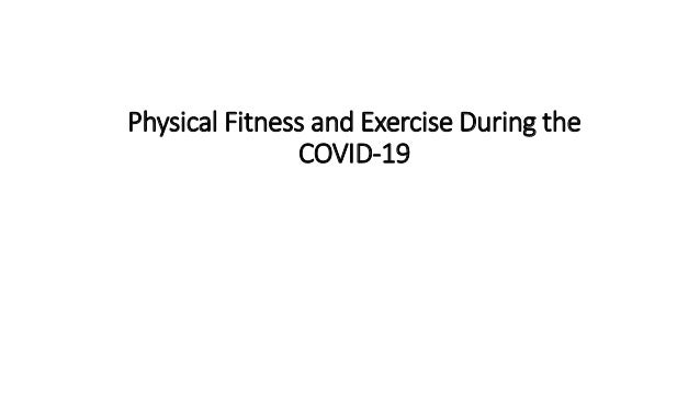 Physical Fitness and Exercise During the
COVID-19
 