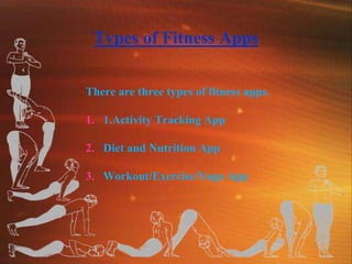 Types of Fitness Apps
There are three types of fitness apps.
1. 1.Activity Tracking App
2. Diet and Nutrition App
3. Worko...