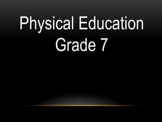 Physical Education
Grade 7
 