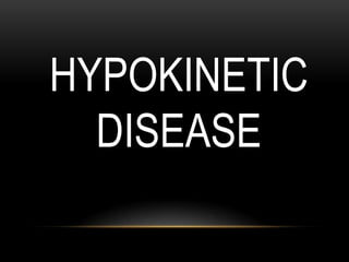 HYPOKINETIC
DISEASE
 