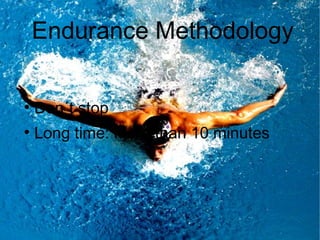 Endurance Methodology

●
    Don´t stop
●
    Long time: More than 10 minutes
 
