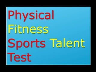 Physical
Fitness
Sports Talent
Test
 