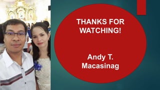 THANKS FOR
WATCHING!
Andy T.
Macasinag
 