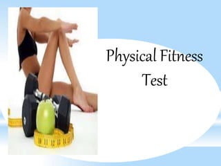Physical Fitness
Test
 