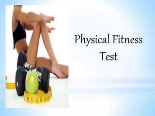 Physical Fitness 
Test 
 