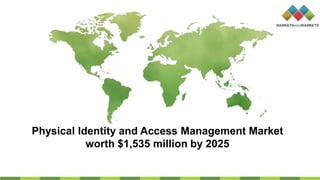 Physical Identity and Access Management Market
worth $1,535 million by 2025
 