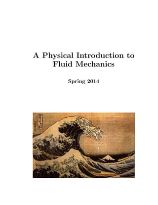 A Physical Introduction to
Fluid Mechanics
Spring 2014
 