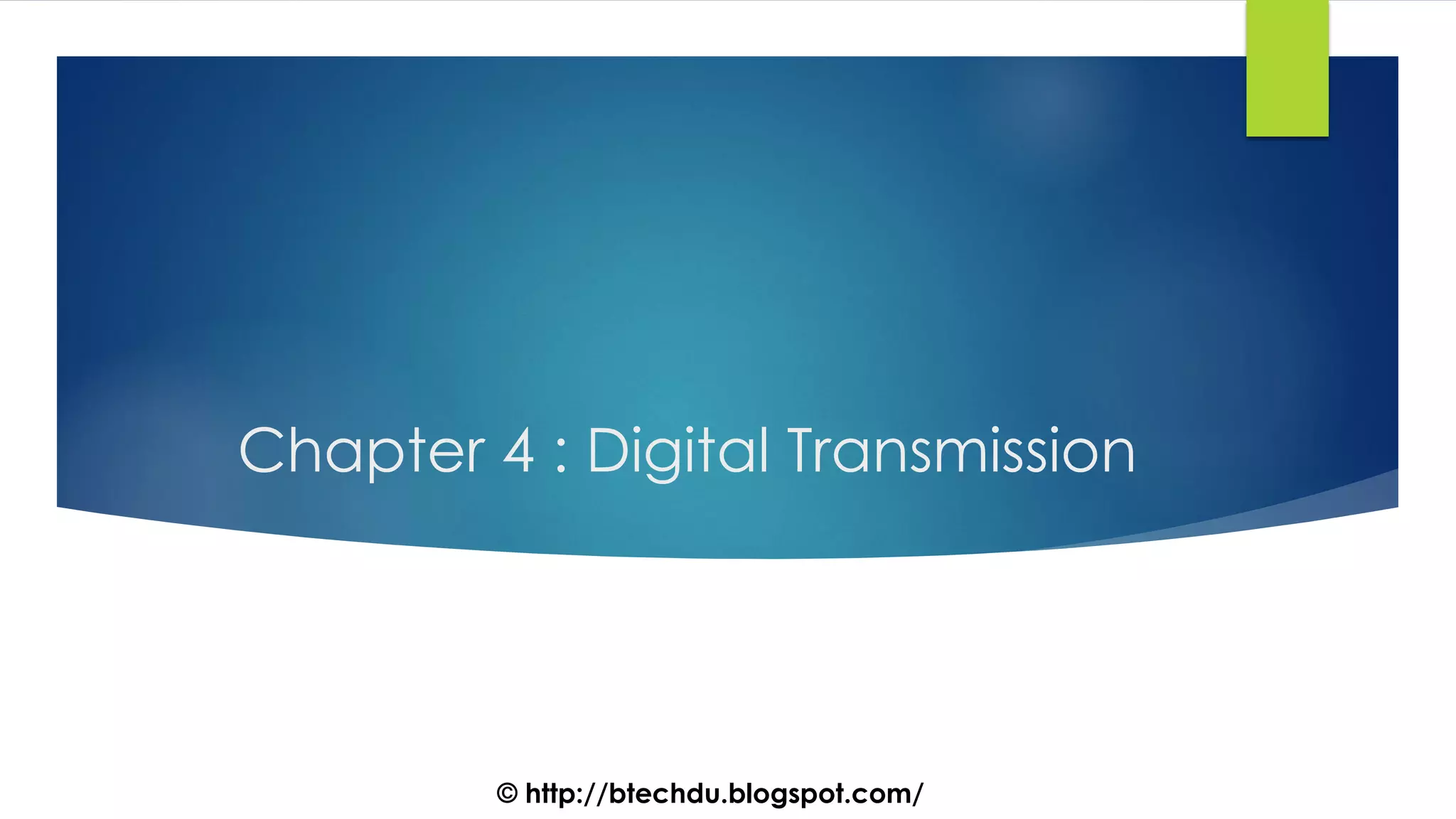 Chapter 4 : Digital Transmission
© http://btechdu.blogspot.com/
 