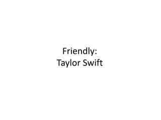 Friendly:Taylor Swift