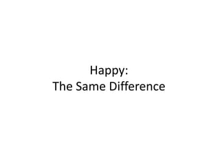 Happy:The Same Difference
