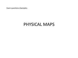 PHYSICAL MAPS
Exam questions-Examples-
 