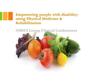 Empowering people with disability
using Physical Medicine &
Rehabilitation
OMICS Group Clinical Conferences
 