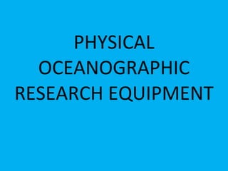 PHYSICAL OCEANOGRAPHIC RESEARCH EQUIPMENT 