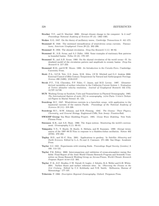 328 REFERENCES
Stocker T.F., and O. Marchal. 2000. Abrupt climate change in the computer: Is it real?
Proceedings National Academy of Sciences 97 (4): 1362–1365.
Stokes G.G. 1847. On the theory of oscillatory waves. Cambridge Transactions 8: 441–473.
Stommel H. 1948. The westward intensiﬁcation of wind-driven ocean currents. Transac-
tions, American Geophysical Union 29 (2): 202–206.
Stommel H. 1958. The abyssal circulation. Deep-Sea Research 5 (1): 80–82.
Stommel H., A.B. Arons, and A.J. Faller. 1958. Some examples of stationary ﬂow patterns
in bounded basins. Tellus 10 (2): 179–187.
Stommel H., and A.B. Arons. 1960. On the abyssal circulation of the world ocean—II. An
idealized model of the circulation pattern and amplitude in oceanic basins. Deep-Sea
Research 6: 217–233.
Stommel H.M., and D.W. Moore. 1989. An Introduction to the Coriolis Force. Cambridge:
University Press.
Stott P.A., S.F.B. Tett, G.S. Jones, M.R. Allen, J.F.B. Mitchell and G.J. Jenkins 2000.
External Control of 20th Century Temperature by Natural and Anthropogenic Forcings.
Science 290 (5499): 2133-2137.
Strub P.T., T.K. Chereskin, P.P. Niiler, C. James, and M.D. Levine. 1997. Altimeter-
derived variability of surface velocities in the California Current System 1. Evaluation
of Topex altimeter velocity resolution. Journal of Geophysical Research 102 (C6):
12,727–12,748.
SUN Working Group on Symbols, Units and Nomenclature in Physical Oceanography. 1985.
The International System of units (SI) in oceanography. iapso Paris: Unesco Techni-
cal Papers in Marine Science 45: 124.
Sverdrup H.U. 1947. Wind-driven currents in a baroclinic ocean: with application to the
equatorial currents of the eastern Paciﬁc. Proceedings of the National Academy of
Sciences 33 (11): 318–326.
Sverdrup H.U., M.W. Johnson, and R.H. Fleming. 1942. The Oceans: Their Physics,
Chemistry, and General Biology. Englewood Cliﬀs, New Jersey: Prentice-Hall.
SWAMP Group Sea Wave Modeling Project. 1985. Ocean Wave Modeling. New York:
Plenum Press.
Swenson K.R., and A.E. Shaw. 1990. The Argos system: Monitoring the world’s environ-
ment. Oceanography 3 (1): 60–61.
Takayabu Y.N., T. Ihuchi, M. Kachi, A. Shibata, and H. Kanzawa. 1999. Abrupt termi-
nation of the 1997–98 El Nino in response to a Madden-Julian oscillation. Nature 402
(6759): 279–282.
Tapley B.D., and M.-C. Kim. 2001. Applications to geodesy. In Satellite Altimetry and
Earth Sciences. Edited by L.-L. Fu and A. Cazenave. 371–406. San Diego: Academic
Press.
Taylor G.I. 1921. Experiments with rotating ﬂuids. Proceedings Royal Society (London) A
100: 114–121.
Taylor P.K. Editor. 2000. Intercomparison and validation of ocean-atmosphere energy ﬂux
ﬁelds: Final Report of the Joint World Climate Research Program and Scientiﬁc Com-
mittee on Ocean Research Working Group on Air-sea Fluxes, World Climate Research
Program Report wcrp-112: 303.
Taylor P. K., E.F. Bradley, C.W. Fairall, D. Legler, J. Schultz, R.A. Weller and G.H. White.
2001. Surface ﬂuxes and surface reference sites. In: Observing the Oceans in the
21st Century. Edited by C.J. Koblinsky and N.R. Smith. Melbourne, Bureau of
Meteorology: 177–197.
Tchernia P. 1980. Descriptive Regional Oceanography. Oxford: Pergamon Press.
 