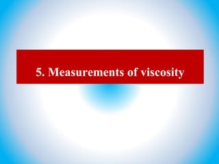 5. Measurements of viscosity
 