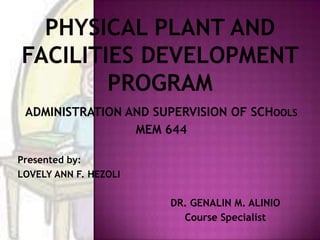 ADMINISTRATION AND SUPERVISION OF SCHOOLS
                 MEM 644

Presented by:
LOVELY ANN F. HEZOLI

                       DR. GENALIN M. ALINIO
                         Course Specialist
 