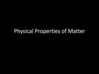 Physical Properties of Matter

 