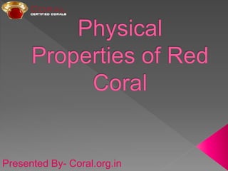 Presented By- Coral.org.in
 