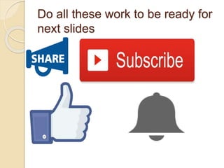 Do all these work to be ready for
next slides
 